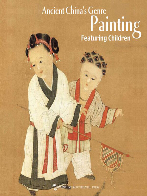 Title details for Ancient China’s Painting Featuring Children（Chinese Traditional Paintings）(中国古代儿童生活画（中国绘画艺术系列）) by Geng Mingsong - Available